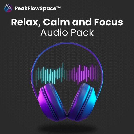 Relax, Calm and Focus Audio Pack - PeakFlowSpace